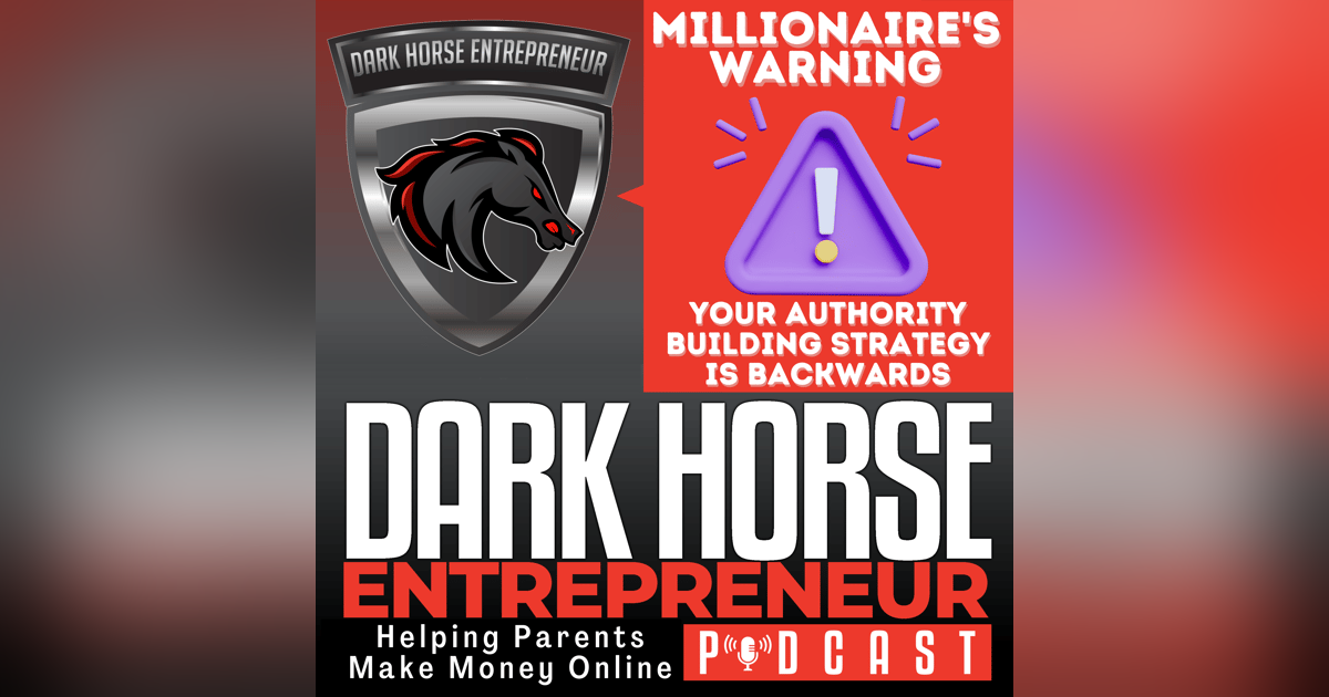 EP 490 Millionaire's Warning: Your Authority Building Strategy Is Backwards | Expert Reveals Why EP 490 Millionaire's Warning: Your Authority Building Strategy Is Backwards | Expert Reveals Why