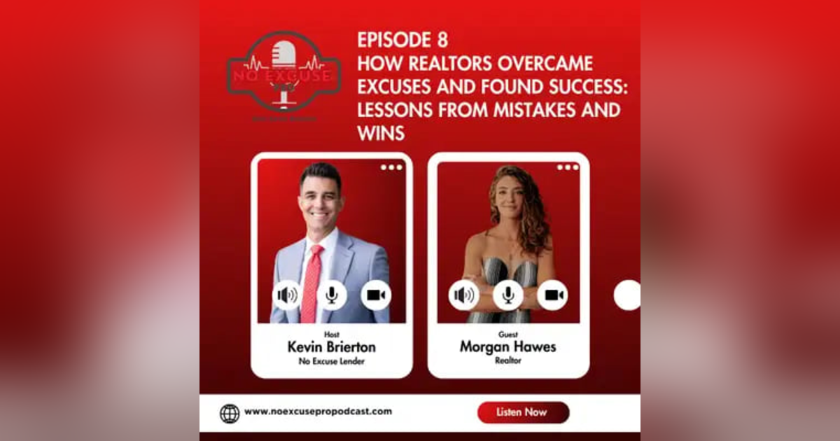 Episode 8: How Realtors Overcame Excuses and Found Success: Lessons from Mistakes and Wins Episode 8: How Realtors Overcame Excuses and Found Success: Lessons from Mistakes and Wins