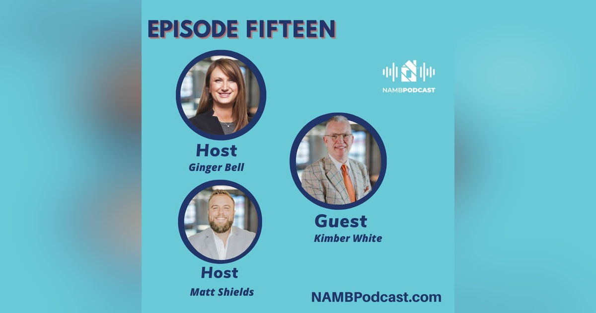 Episode Fifteen: Kimber White Talks About NAMB’s Future, Young Professionals & Industry Impact Episode Fifteen: Kimber White Talks About NAMB’s Future, Young Professionals & Industry Impact