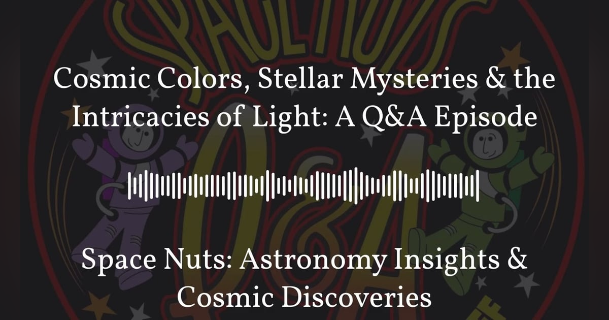 Cosmic Colors, Stellar Mysteries & the Intricacies of Light: A Q&A Episode | Space Nuts:... Cosmic Colors, Stellar Mysteries & the Intricacies of Light: A Q&A Episode | Space Nuts:...