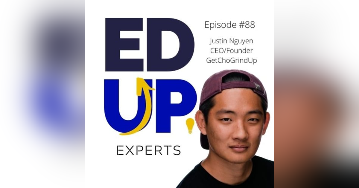 88: BONUS: EdUp Experts: If you're looking for a job: Create content - with Justin Nguyen, CEO, GetChoGrindUp 88: BONUS: EdUp Experts: If you're looking for a job: Create content - with Justin Nguyen, CEO, GetChoGrindUp