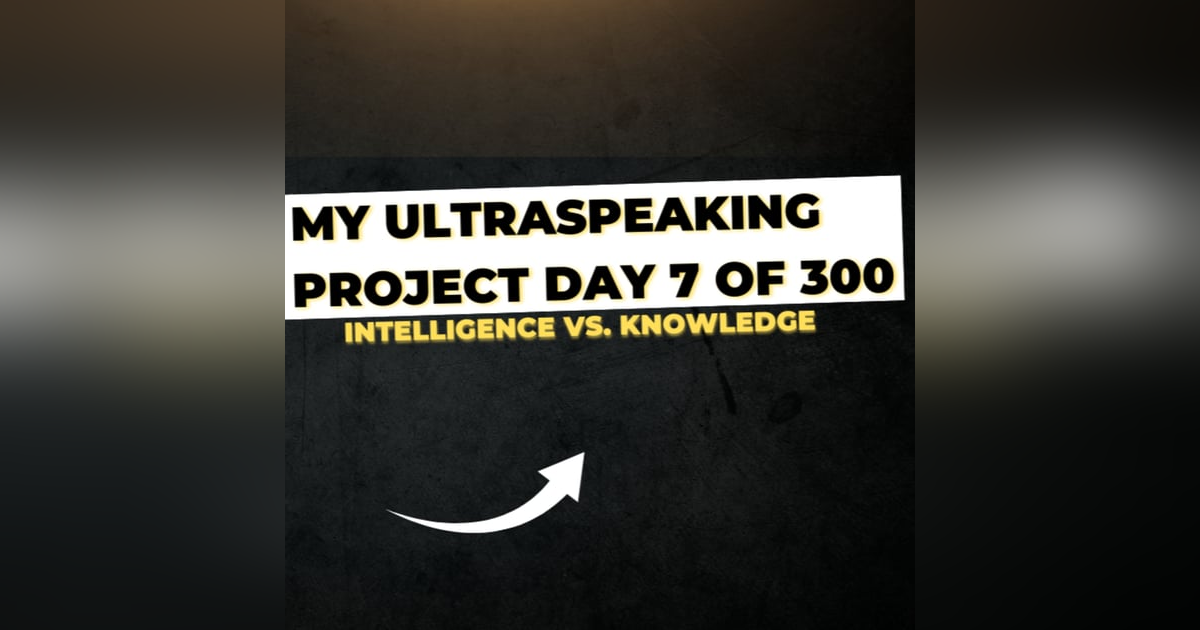 E297: My Ultraspeaking Project Day #7 of 300: Intelligence vs. Knowledge E297: My Ultraspeaking Project Day #7 of 300: Intelligence vs. Knowledge