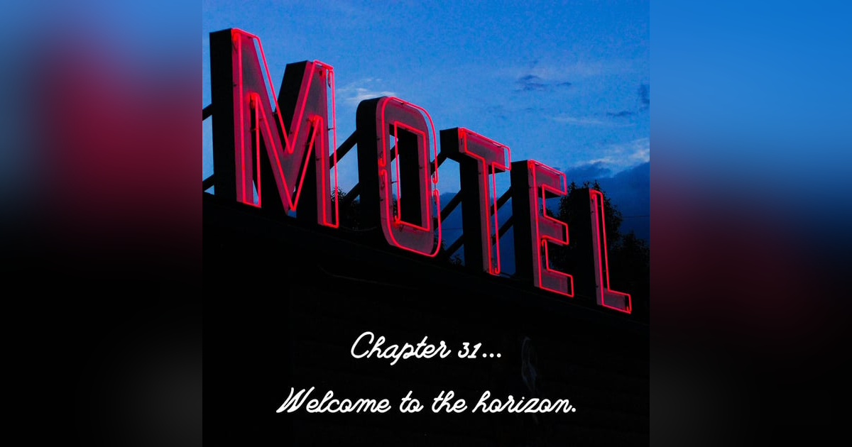 Chapter 31: Welcome to the Horizon Chapter 31: Welcome to the Horizon