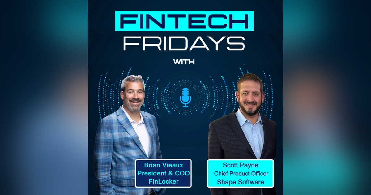 Fintech Fridays w Scott Payne, Chief Product Officer, Shape Software Fintech Fridays w Scott Payne, Chief Product Officer, Shape Software