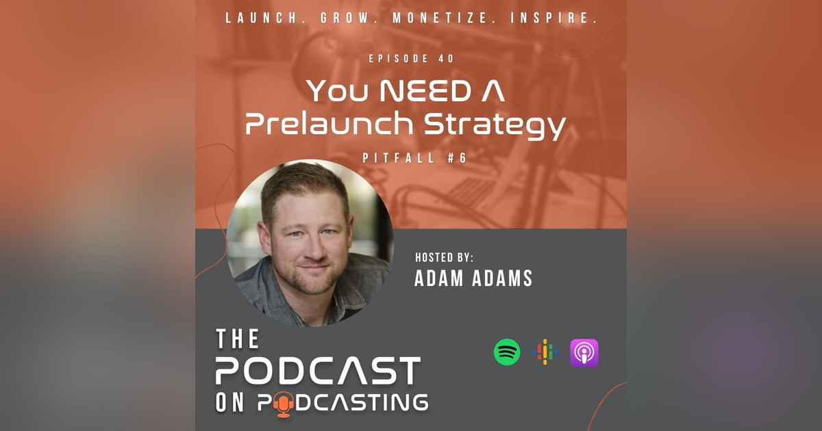 Ep40: You NEED A Prelaunch Strategy - Pitfall #6 Ep40: You NEED A Prelaunch Strategy - Pitfall #6