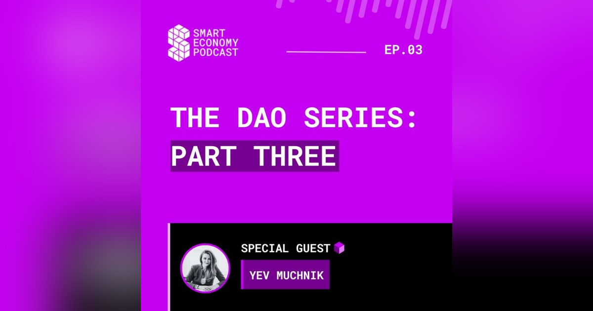 S1E3 - Yev Muchnik | The DAO Series - Part Three S1E3 - Yev Muchnik | The DAO Series - Part Three