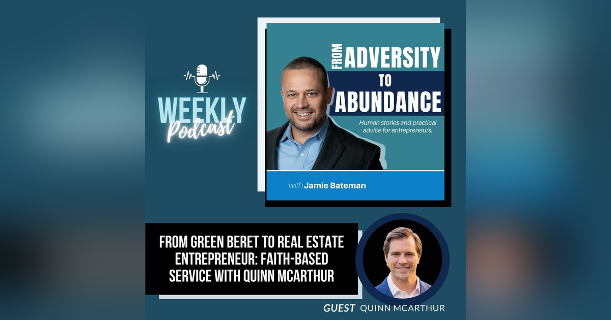 From Green Beret to Real Estate Entrepreneur: Faith-Based Service with Quinn McArthur From Green Beret to Real Estate Entrepreneur: Faith-Based Service with Quinn McArthur