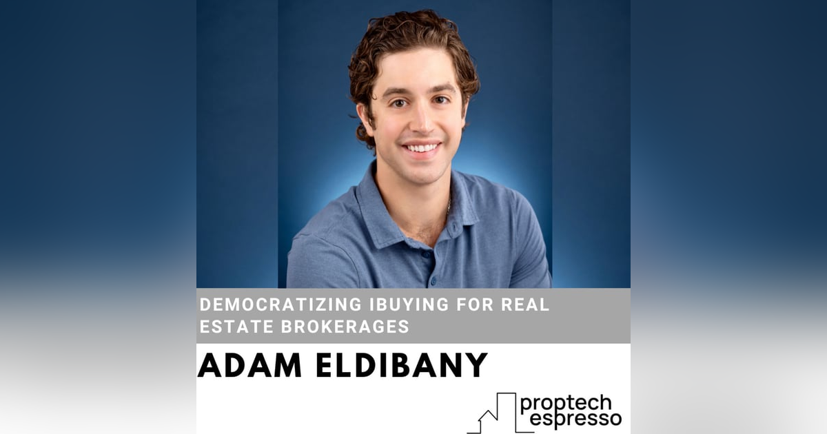 Adam Eldibany - Democratizing iBuying For Real Estate Brokerages Adam Eldibany - Democratizing iBuying For Real Estate Brokerages