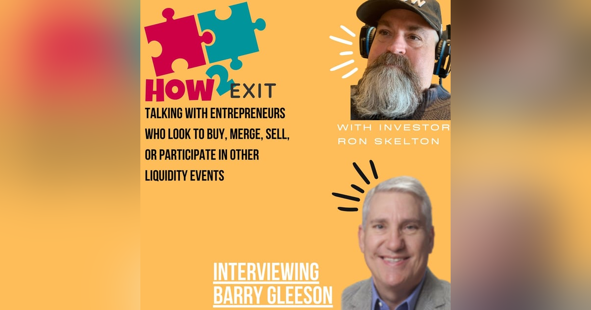 How2Exit Episode 53: Barry Gleeson - Business Owner, Entrepreneur, Coach and Advisor. How2Exit Episode 53: Barry Gleeson - Business Owner, Entrepreneur, Coach and Advisor.