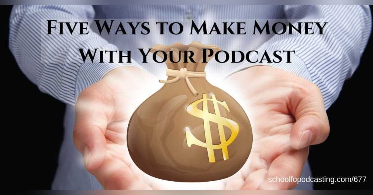 Top Five Way to Make Money with your Podcast Top Five Way to Make Money with your Podcast