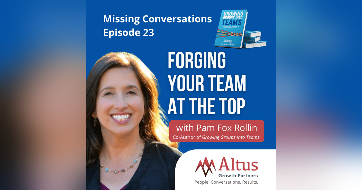 Episode #23: Forging Your Team at the Top with Pam Fox Rollin Episode #23: Forging Your Team at the Top with Pam Fox Rollin
