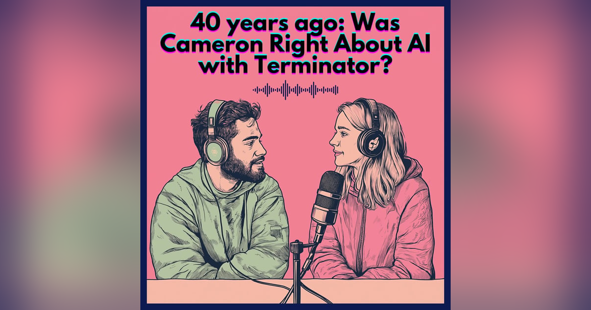 #31. 40 years ago: Was Cameron Right About AI with Terminator? #31. 40 years ago: Was Cameron Right About AI with Terminator?