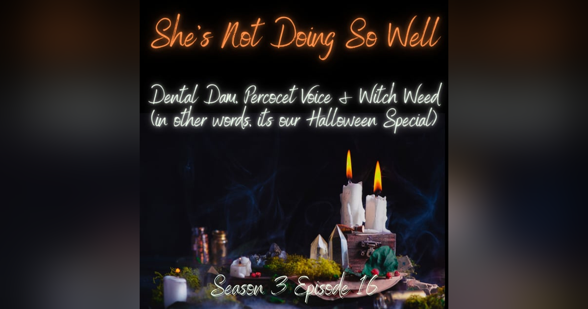 Dental Dam, Percocet Voice & Witch Weed (In other words, its our Gay Halloween Special) Dental Dam, Percocet Voice & Witch Weed (In other words, its our Gay Halloween Special)