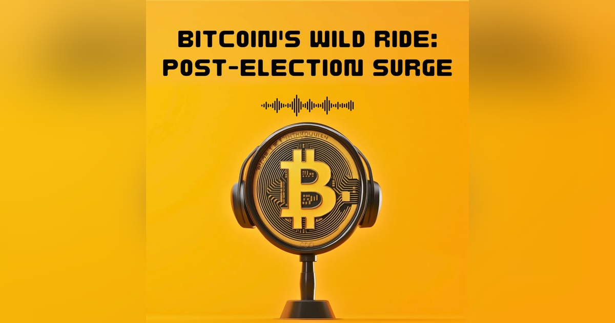 #25. Bitcoin's Wild Ride: Post-Election Surge #25. Bitcoin's Wild Ride: Post-Election Surge