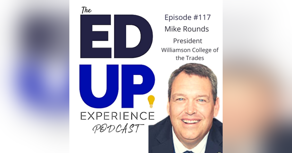 117: Trade Programs and the Future! With Mike Rounds, President of Williamson College of the Trades 117: Trade Programs and the Future! With Mike Rounds, President of Williamson College of the Trades