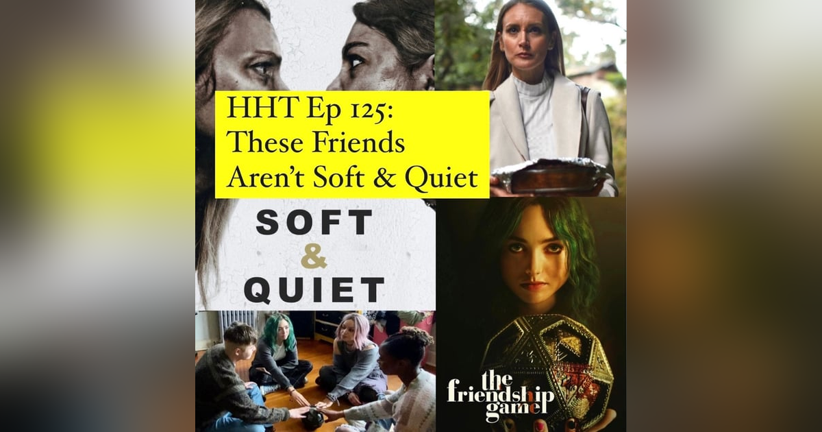 Ep 125: These Friends Aren't Soft & Quiet Ep 125: These Friends Aren't Soft & Quiet