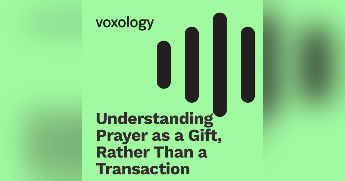 Understanding Prayer as a Gift, Rather Than a Transaction Understanding Prayer as a Gift, Rather Than a Transaction