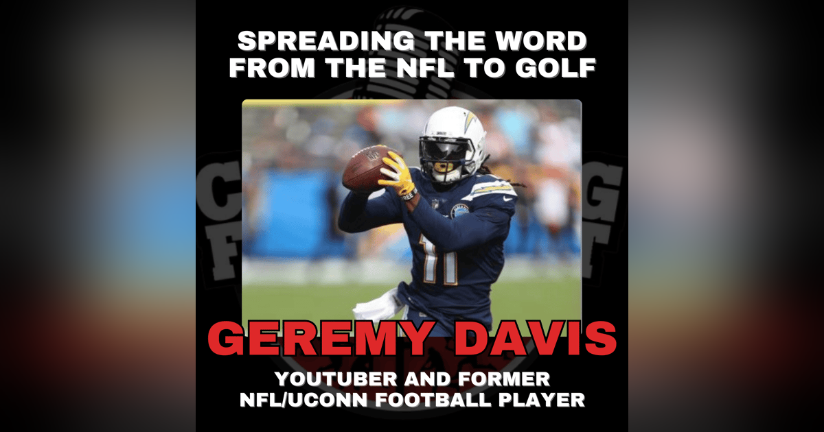 Spreading the Word From the NFL to Golf with YouTuber and Former NFL & UCONN Football Player Geremy Davis Spreading the Word From the NFL to Golf with YouTuber and Former NFL & UCONN Football Player Geremy Davis