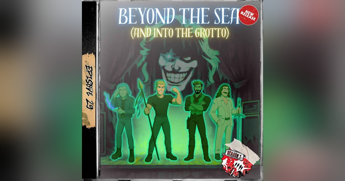 Ep. 29 - Beyond The Sea (And Into The Grotto) Ep. 29 - Beyond The Sea (And Into The Grotto)