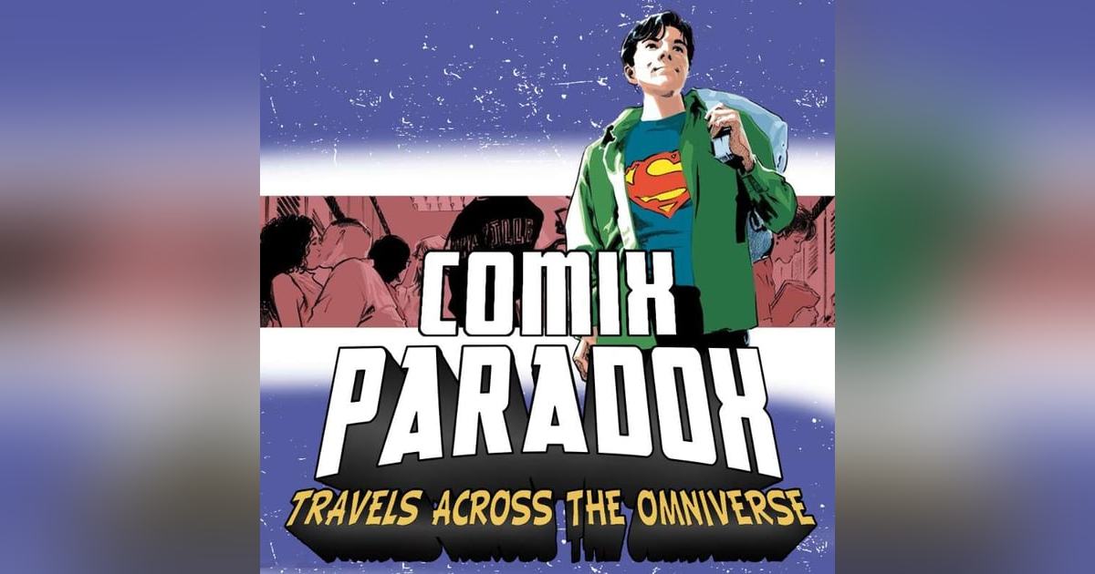 Ep.6 – Superman: Secret Identity on Comix Paradox Ep.6 – Superman: Secret Identity on Comix Paradox