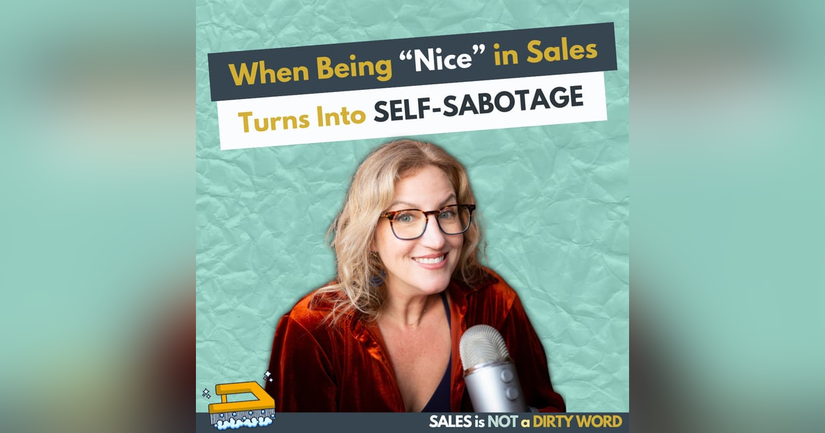 When Being “Nice” in Sales Turns Into Self-Sabotage When Being “Nice” in Sales Turns Into Self-Sabotage