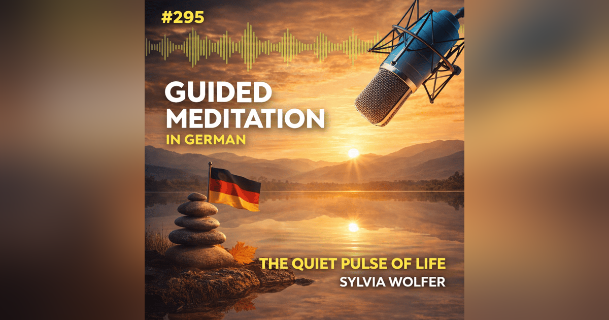 #295 Guided Meditation in German - The Quiet Pulse of Life ( Sylvia Wolfer) #295 Guided Meditation in German - The Quiet Pulse of Life ( Sylvia Wolfer)