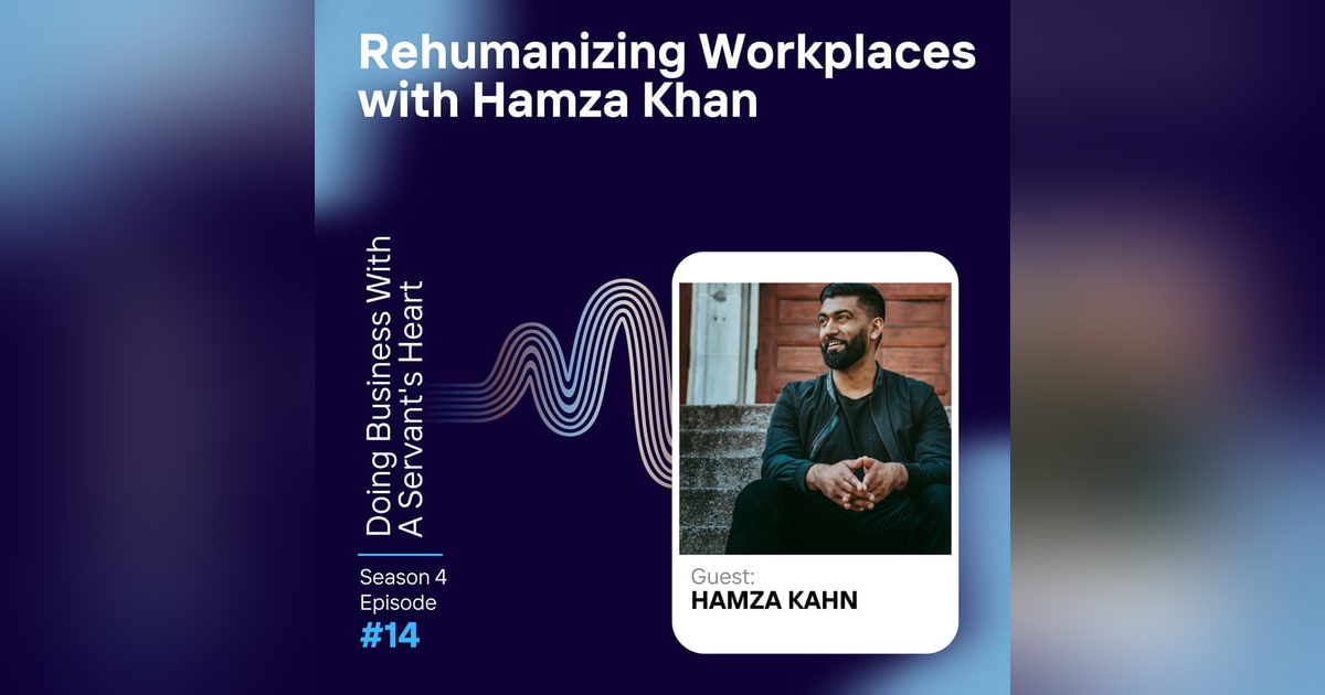 Rehumanizing Workplaces with Hamza Khan Rehumanizing Workplaces with Hamza Khan