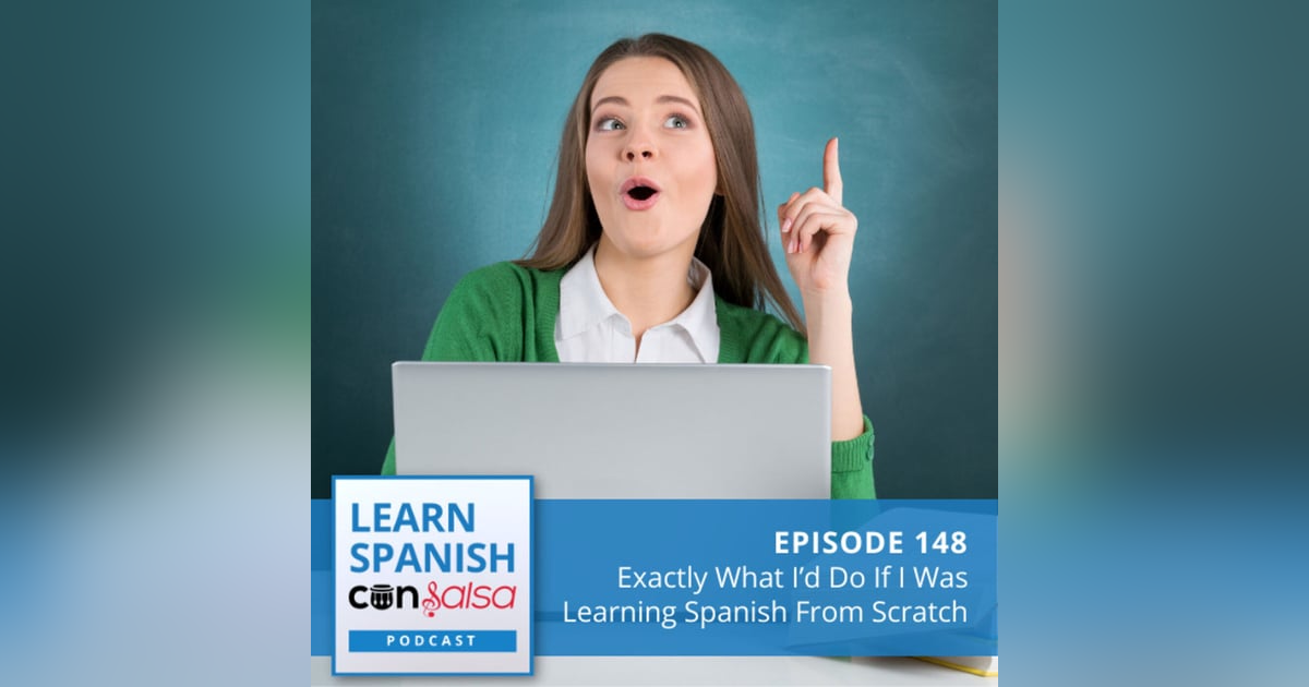 Exactly What I’d Do If I Was Learning Spanish From Scratch ♫ 148 Exactly What I’d Do If I Was Learning Spanish From Scratch ♫ 148