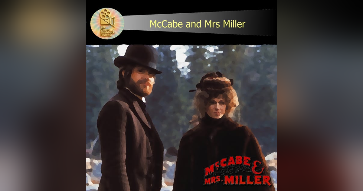 McCabe And Mrs Miller (1971) - Robert Altman - Cinematic Flashback Podcast McCabe And Mrs Miller (1971) - Robert Altman - Cinematic Flashback Podcast