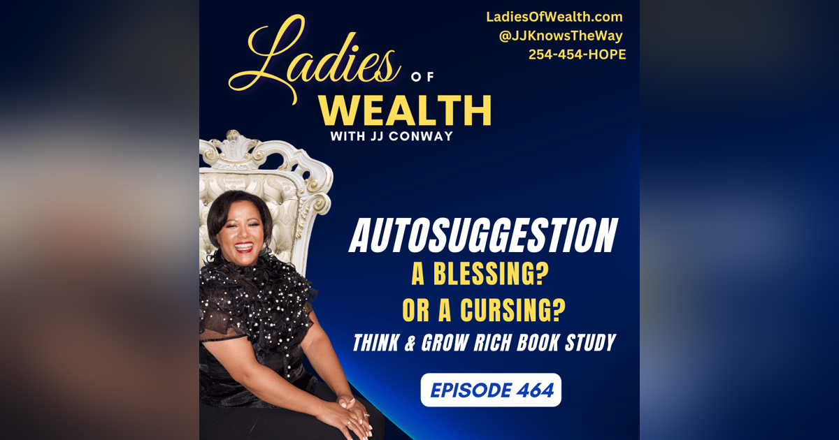 Episode 464: Autosuggestion - a Cursing or a Blessing? (Think & Grow Rich Book Study) Episode 464: Autosuggestion - a Cursing or a Blessing? (Think & Grow Rich Book Study)