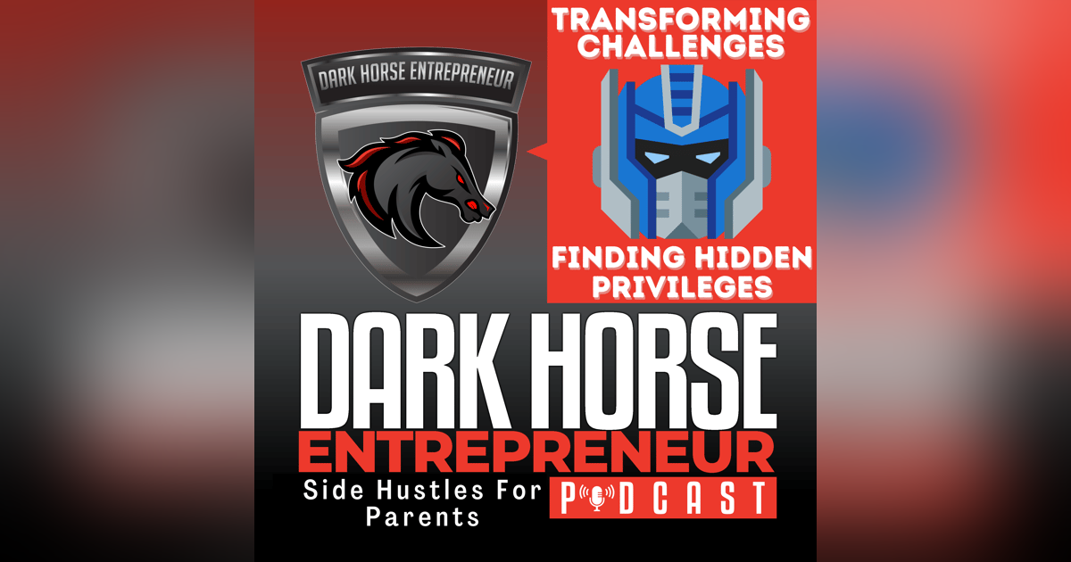 EP 448 Transforming Challenges into Opportunities: Uncover Your Hidden Privileges EP 448 Transforming Challenges into Opportunities: Uncover Your Hidden Privileges