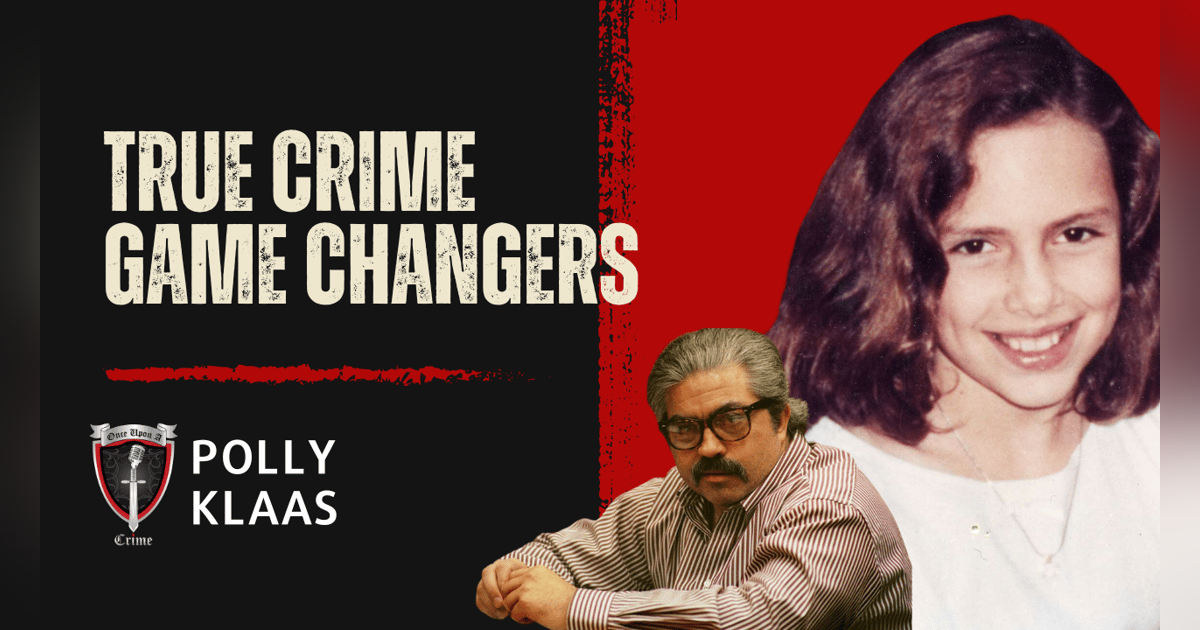 S1 Ep21: True Crime Game Changers: Polly Klaas S1 Ep21: True Crime Game Changers: Polly Klaas