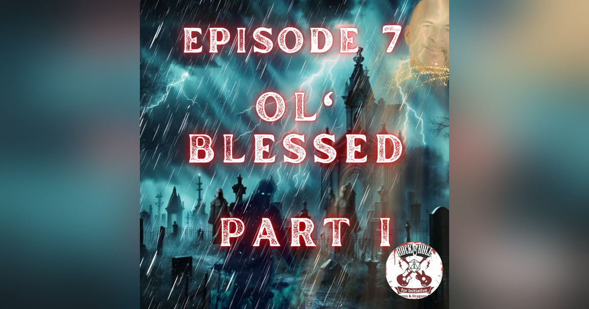Ep. 7 - Ol' Blessed: PART I Ep. 7 - Ol' Blessed: PART I