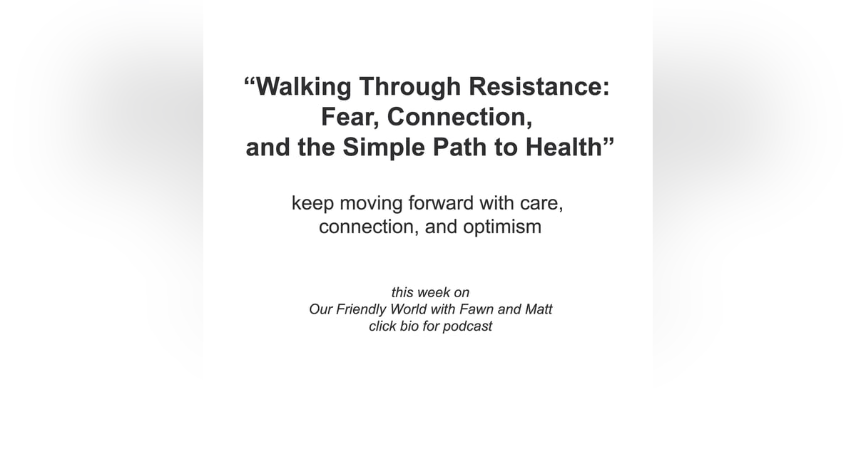 “Walking Through Resistance: Fear, Connection, and the Simple Path to Health” “Walking Through Resistance: Fear, Connection, and the Simple Path to Health”