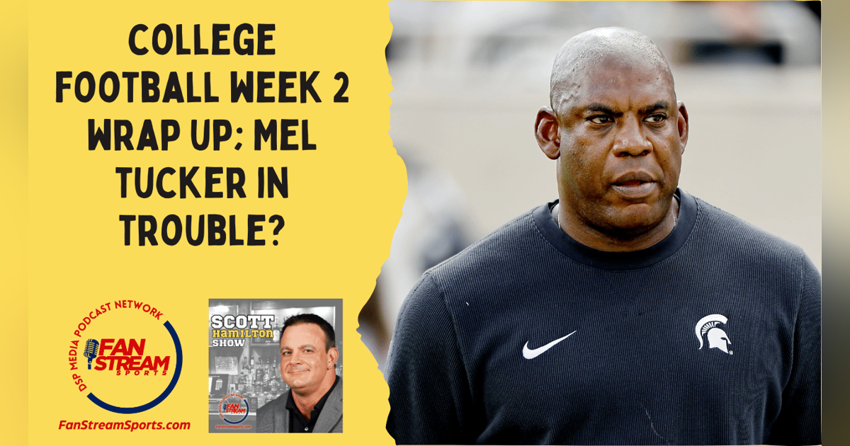 Scott Hamilton Show: Mel Tucker in Trouble | College Football Week 2 Wrap Up Scott Hamilton Show: Mel Tucker in Trouble | College Football Week 2 Wrap Up