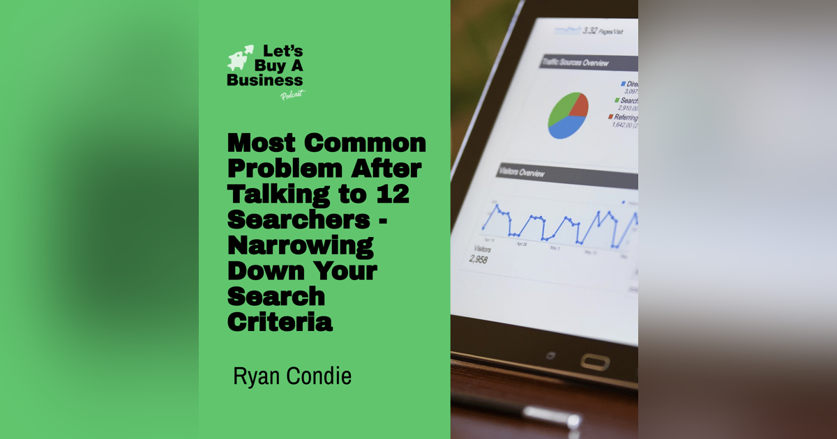 Most Common Problem After Talking to 12 Searchers - Narrowing Down Your Search Criteria Most Common Problem After Talking to 12 Searchers - Narrowing Down Your Search Criteria