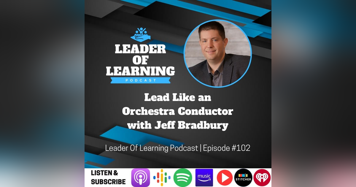 Lead Like an Orchestra Conductor with Jeff Bradbury Lead Like an Orchestra Conductor with Jeff Bradbury