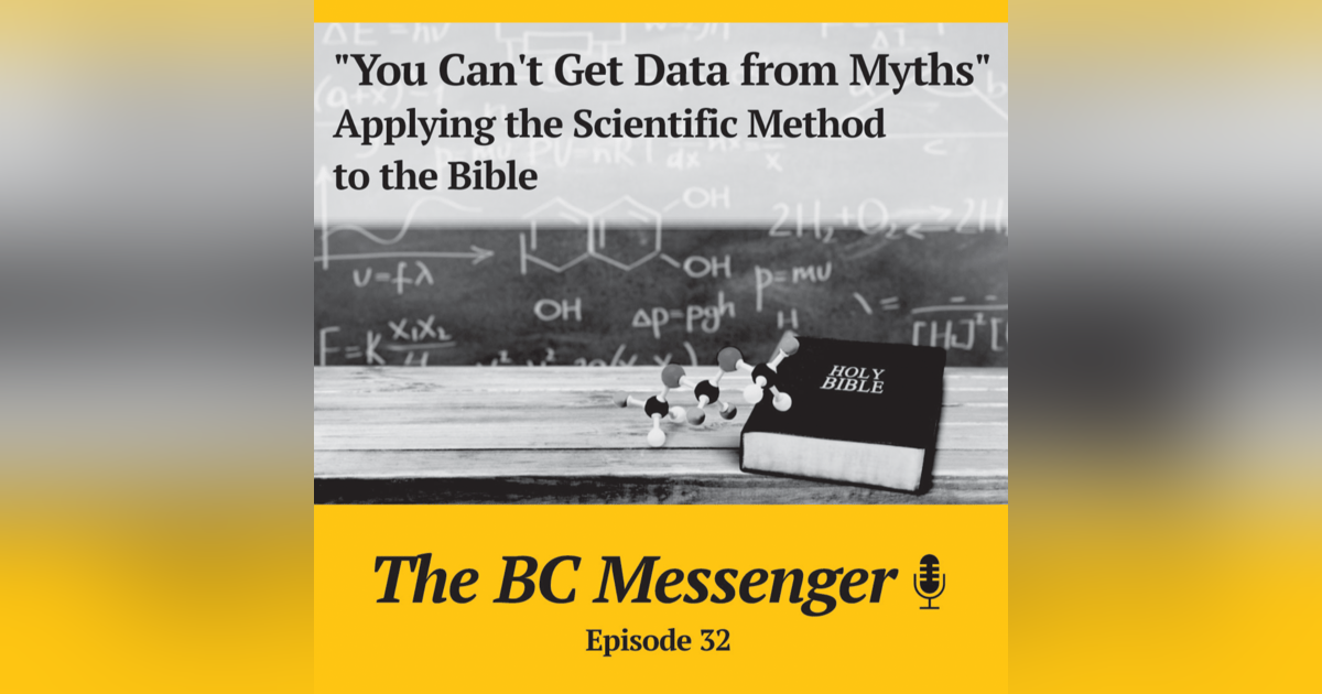 "You Can't Get Data from Myths" - Applying the Scientific Method to the Bible "You Can't Get Data from Myths" - Applying the Scientific Method to the Bible