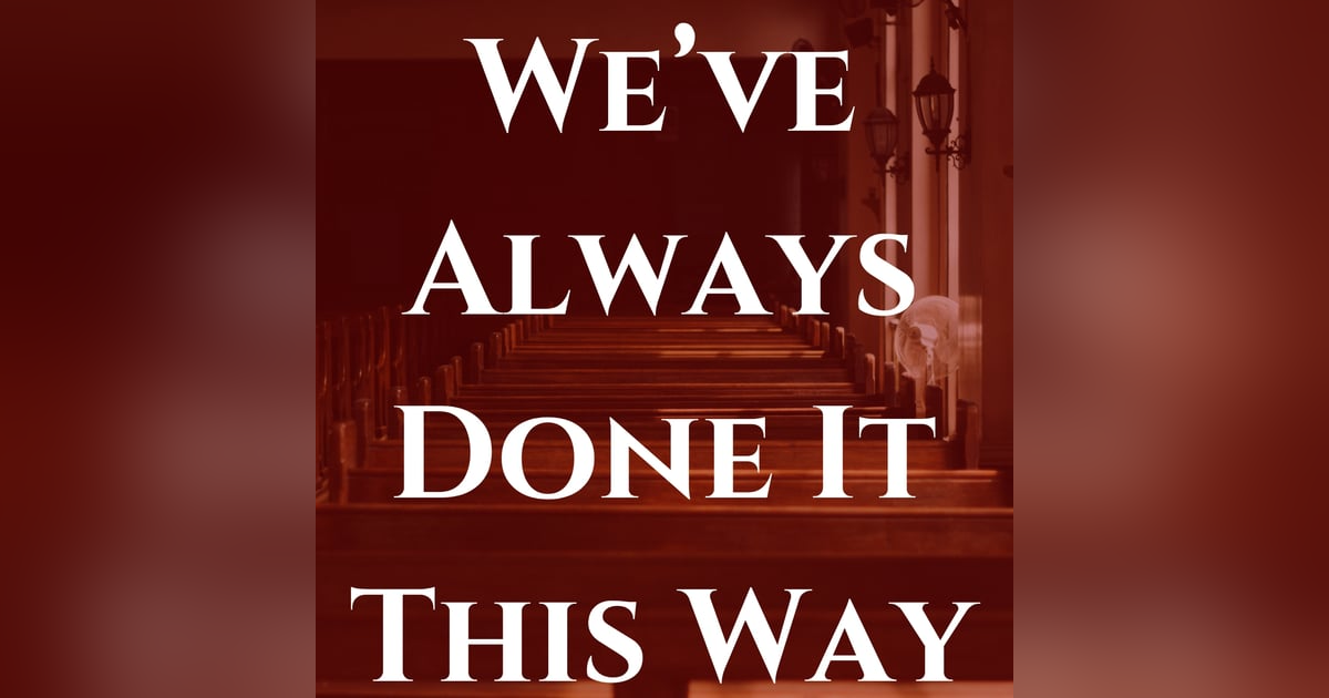 We’ve Always Done It This Way We’ve Always Done It This Way
