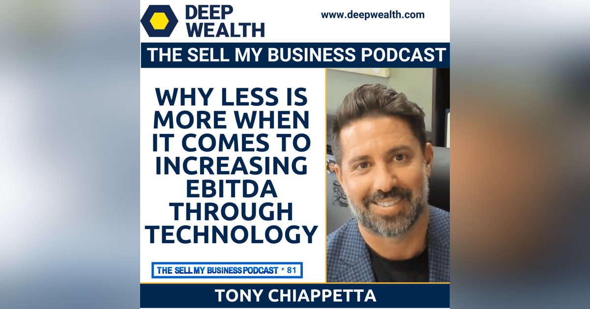 Visionary Business Owner Tony Chiapetta Reveals Why Less Is More When It Comes To Increasing EBITDA Through Technology (#81) Visionary Business Owner Tony Chiapetta Reveals Why Less Is More When It Comes To Increasing EBITDA Through Technology (#81)