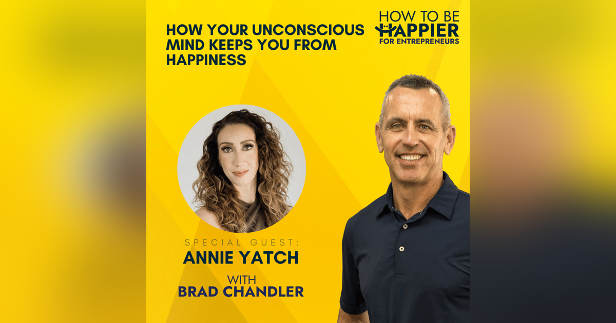 EP10: How Your Unconscious Mind Keeps You From Happiness with Annie Yatch EP10: How Your Unconscious Mind Keeps You From Happiness with Annie Yatch