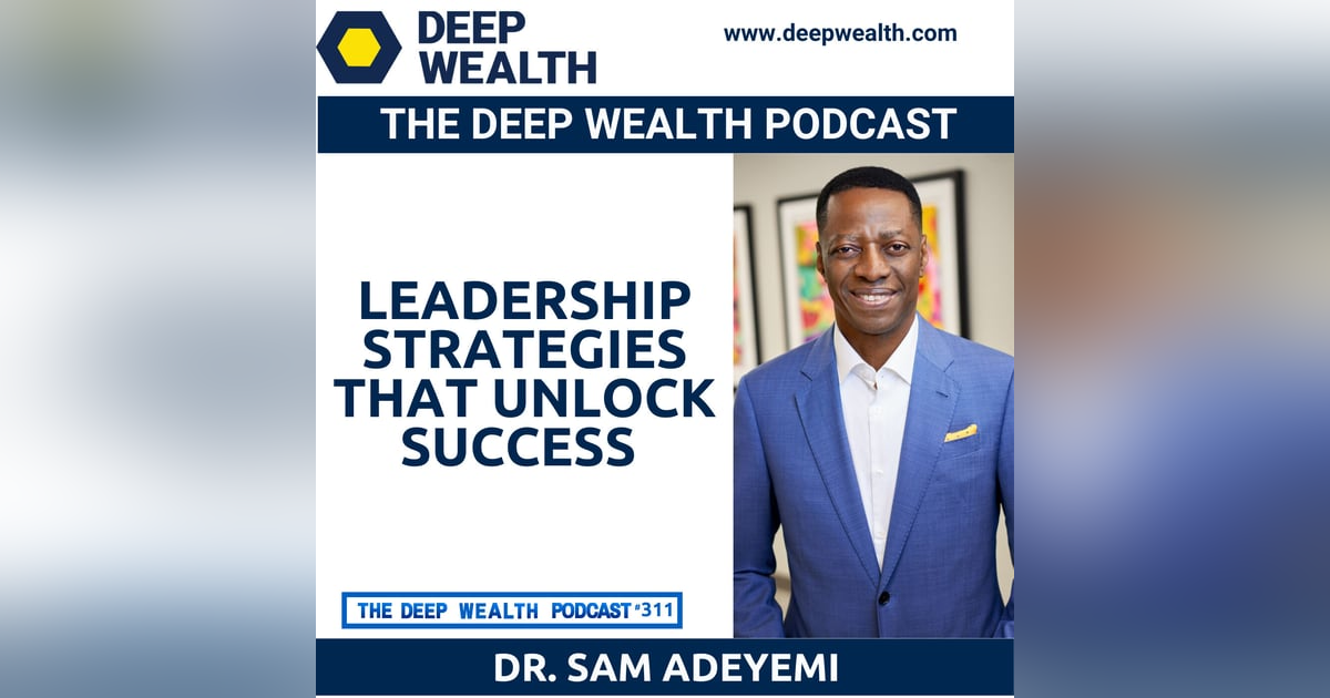Global Speaker, Strategic Leadership Expert And Author Dr. Sam Adeyemi On Leadership Strategies That Unlock Success (#311) Global Speaker, Strategic Leadership Expert And Author Dr. Sam Adeyemi On Leadership Strategies That Unlock Success (#311)