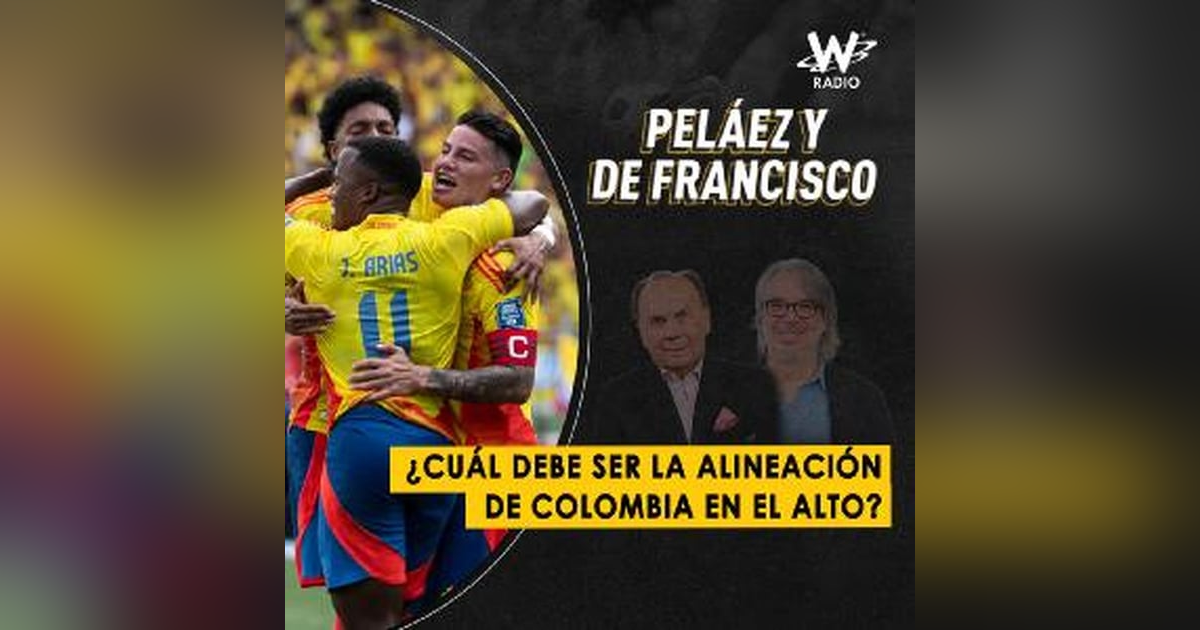 ¿Cuál debe ser la alineación de Colombia en El Alto? ¿Cuál debe ser la alineación de Colombia en El Alto?