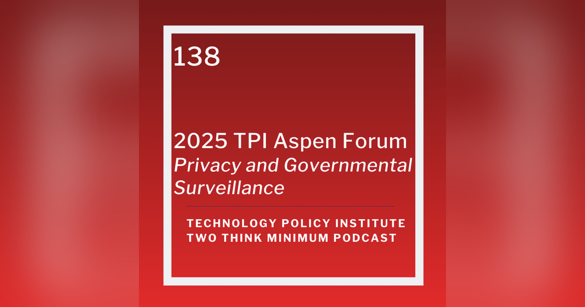 2025 TPI Aspen Forum: Privacy and Governmental Surveillance 2025 TPI Aspen Forum: Privacy and Governmental Surveillance