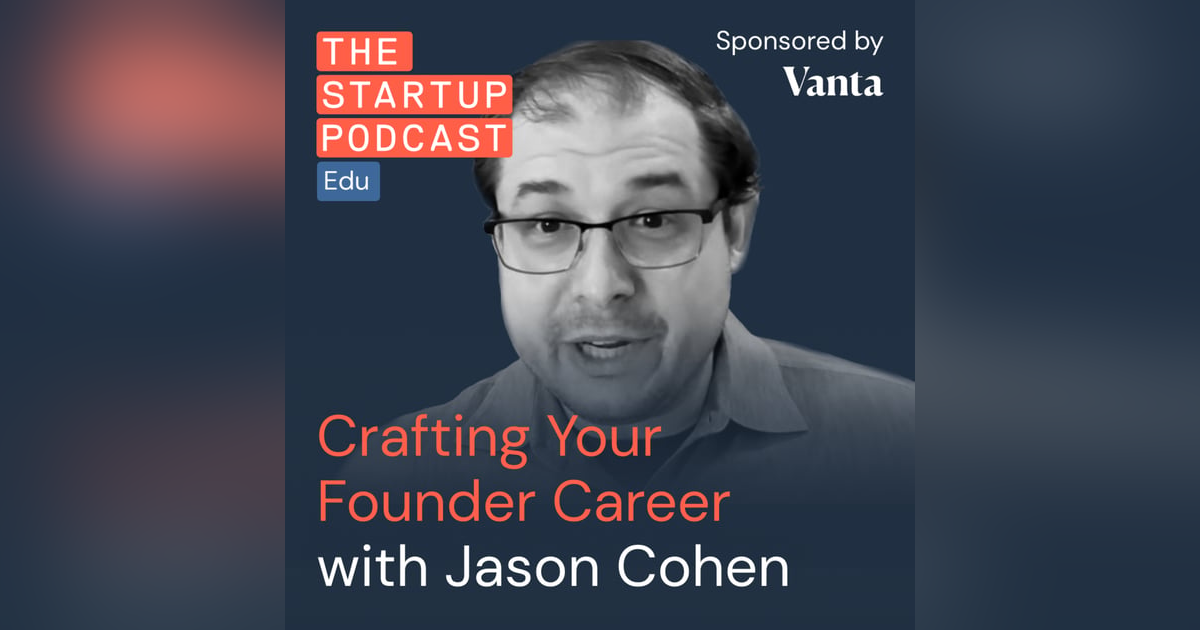 Crafting Your Founder Career - Lessons From Two Time Unicorn Founder Jason Cohen (Edu) Crafting Your Founder Career - Lessons From Two Time Unicorn Founder Jason Cohen (Edu)