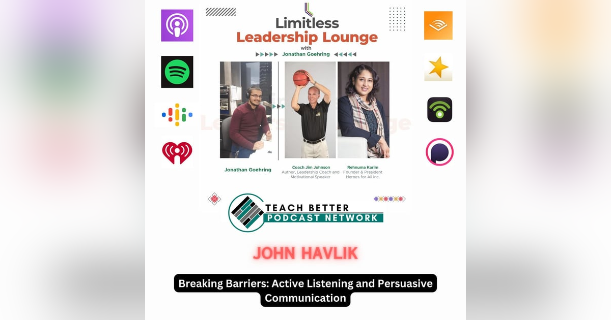 Breaking Barriers: Active Listening and Persuasive Communication with John Havlik Breaking Barriers: Active Listening and Persuasive Communication with John Havlik