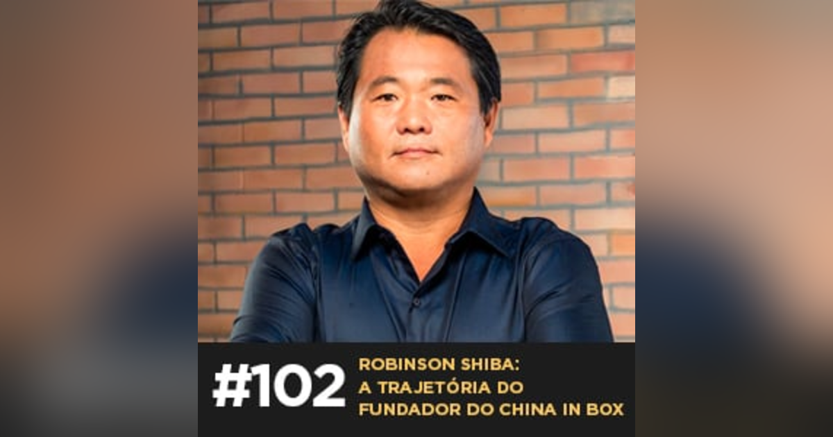 Café com ADM 102 — Robinson Shiba: a trajetória do fundador do China in Box Café com ADM 102 — Robinson Shiba: a trajetória do fundador do China in Box
