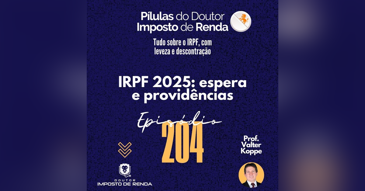 PDIR Ep. 204 – IRPF 2025 – Espera e providências PDIR Ep. 204 – IRPF 2025 – Espera e providências