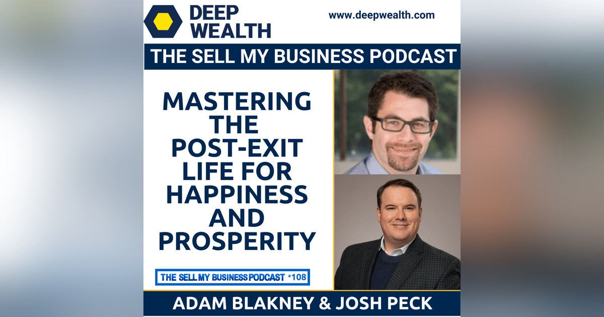 Adam Blakney and Josh Peck On Mastering The Post-Exit Life For Happiness And Prosperity (#108) Adam Blakney and Josh Peck On Mastering The Post-Exit Life For Happiness And Prosperity (#108)
