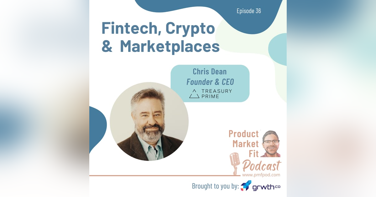 Ep36: Fintech, Crypto & Marketplaces; w/ Chris Dean, Founder & CEO @ Treasury Prime — Product Market Fit podcast Ep36: Fintech, Crypto & Marketplaces; w/ Chris Dean, Founder & CEO @ Treasury Prime — Product Market Fit podcast